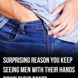 Surprising reason men have hands down their pants in public